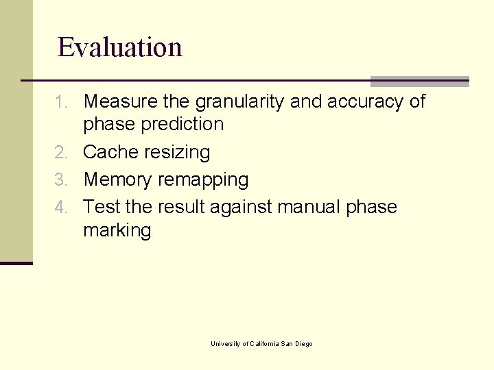 Evaluation 1. Measure the granularity and accuracy of phase prediction 2. Cache resizing 3.