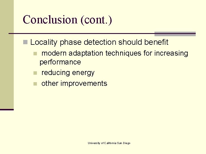 Conclusion (cont. ) n Locality phase detection should benefit n modern adaptation techniques for