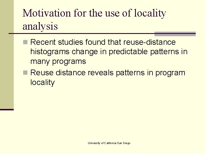 Motivation for the use of locality analysis n Recent studies found that reuse-distance histograms