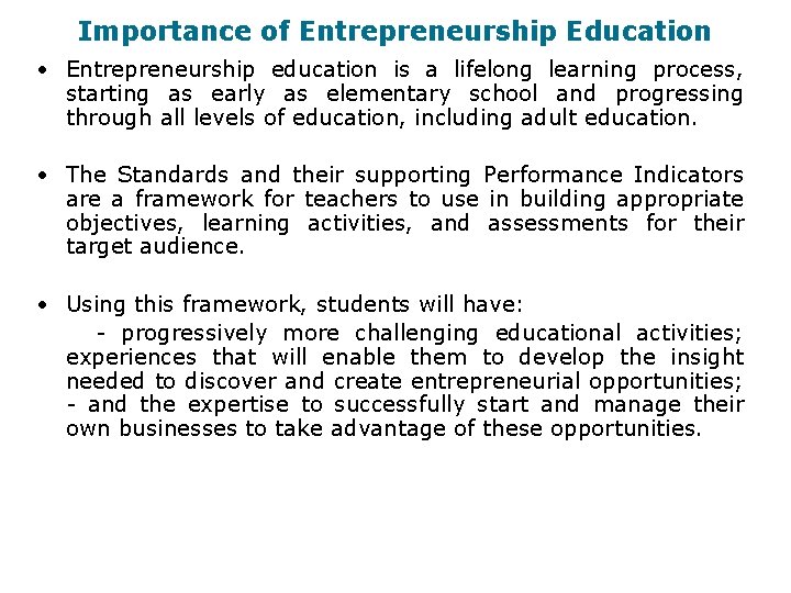 Importance of Entrepreneurship Education • Entrepreneurship education is a lifelong learning process, starting as