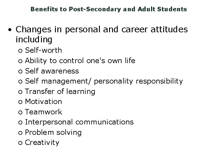 Benefits to Post-Secondary and Adult Students • Changes in personal and career attitudes including