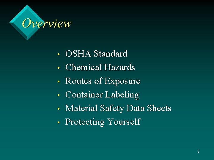 Overview • • • OSHA Standard Chemical Hazards Routes of Exposure Container Labeling Material