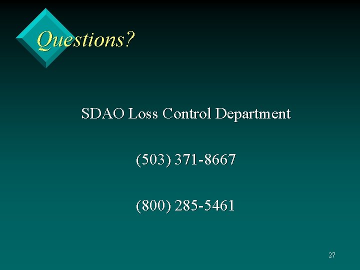 Questions? SDAO Loss Control Department (503) 371 -8667 (800) 285 -5461 27 