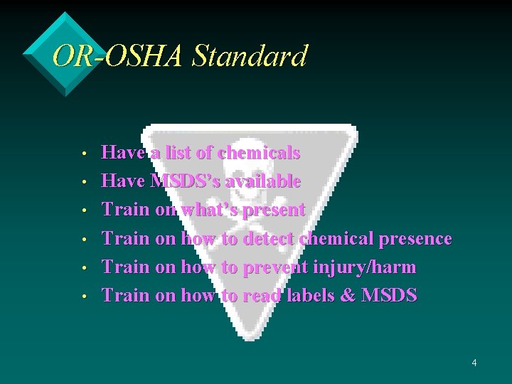 OR-OSHA Standard • • • Have a list of chemicals Have MSDS’s available Train