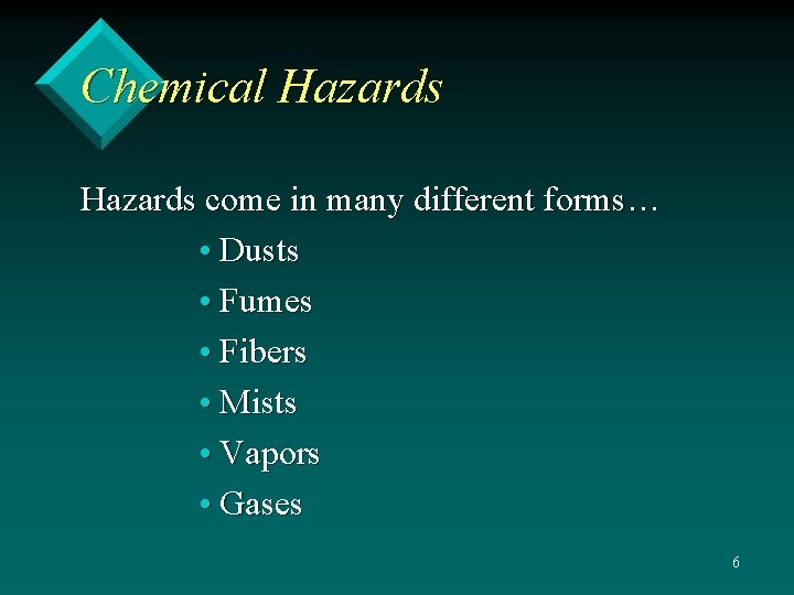 Chemical Hazards come in many different forms… • Dusts • Fumes • Fibers •