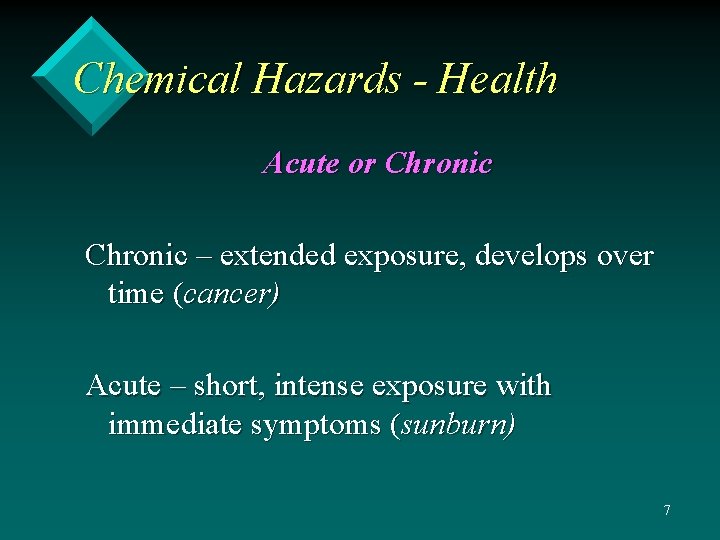 Chemical Hazards - Health Acute or Chronic – extended exposure, develops over time (cancer)