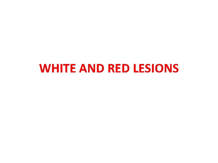 WHITE AND RED LESIONS 