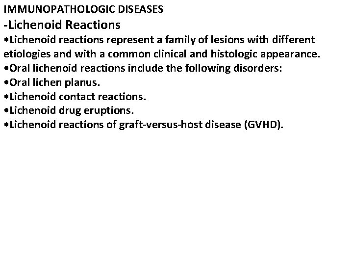 IMMUNOPATHOLOGIC DISEASES -Lichenoid Reactions • Lichenoid reactions represent a family of lesions with different