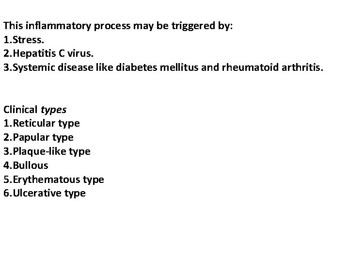 This inflammatory process may be triggered by: 1. Stress. 2. Hepatitis C virus. 3.