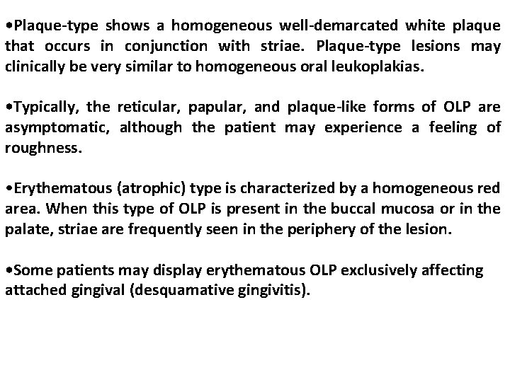 • Plaque-type shows a homogeneous well-demarcated white plaque that occurs in conjunction with
