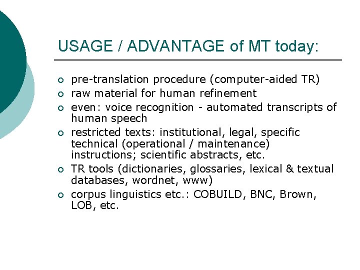 USAGE / ADVANTAGE of MT today: ¡ ¡ ¡ pre-translation procedure (computer-aided TR) raw