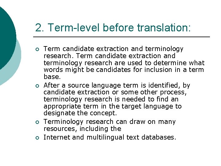 2. Term-level before translation: ¡ ¡ Term candidate extraction and terminology research are used