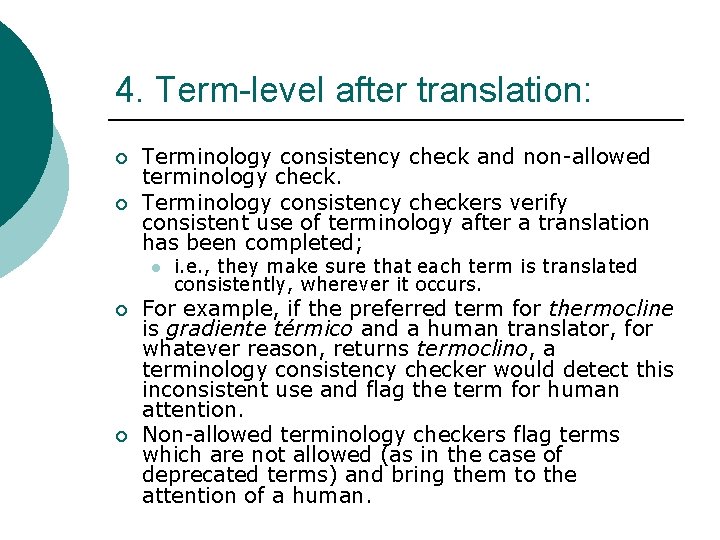4. Term-level after translation: ¡ ¡ Terminology consistency check and non-allowed terminology check. Terminology