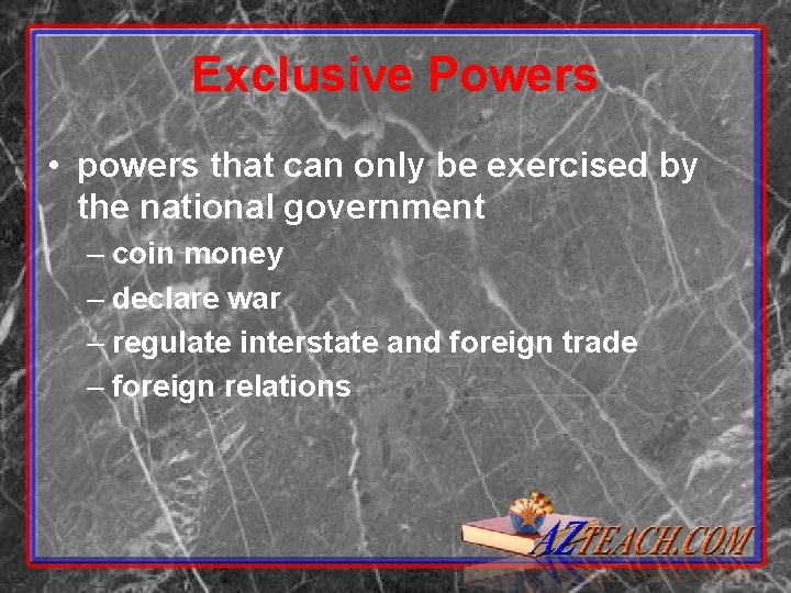 Exclusive Powers • powers that can only be exercised by the national government –