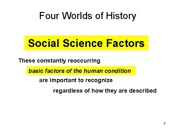 Four Worlds of History Social Science Factors These constantly reoccurring basic factors of the Four Worlds of History Social Science Factors These constantly reoccurring basic factors of the