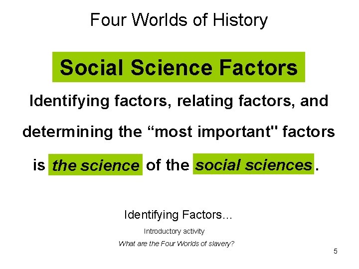 Four Worlds of History Social Science Factors Identifying factors, relating factors, and determining the Four Worlds of History Social Science Factors Identifying factors, relating factors, and determining the