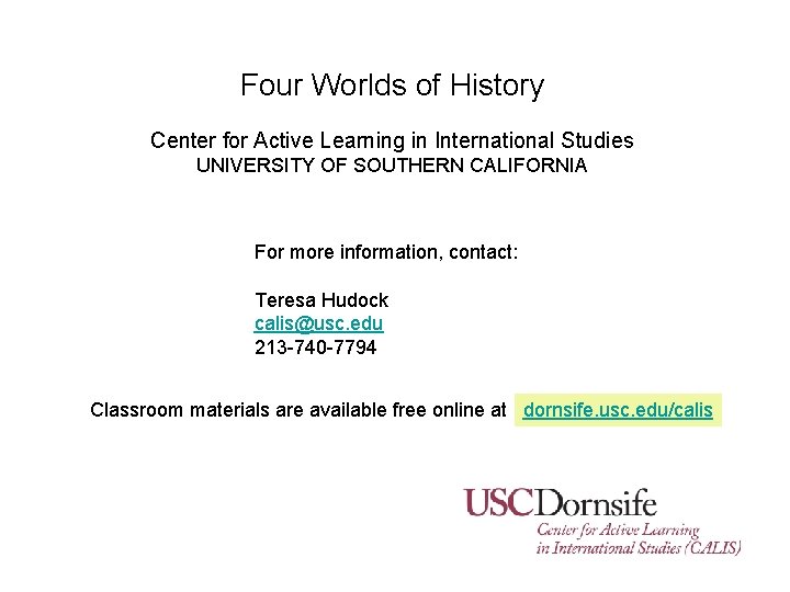 Four Worlds of History Center for Active Learning in International Studies UNIVERSITY OF SOUTHERN Four Worlds of History Center for Active Learning in International Studies UNIVERSITY OF SOUTHERN