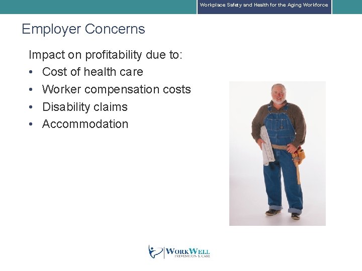 Workplace Safety and Health for the Aging Workforce Employer Concerns Impact on profitability due