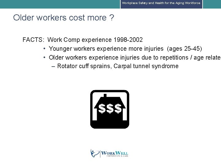 Workplace Safety and Health for the Aging Workforce Older workers cost more ? FACTS: