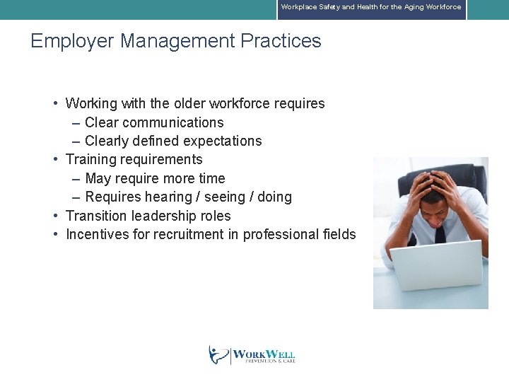Workplace Safety and Health for the Aging Workforce Employer Management Practices • Working with Workplace Safety and Health for the Aging Workforce Employer Management Practices • Working with