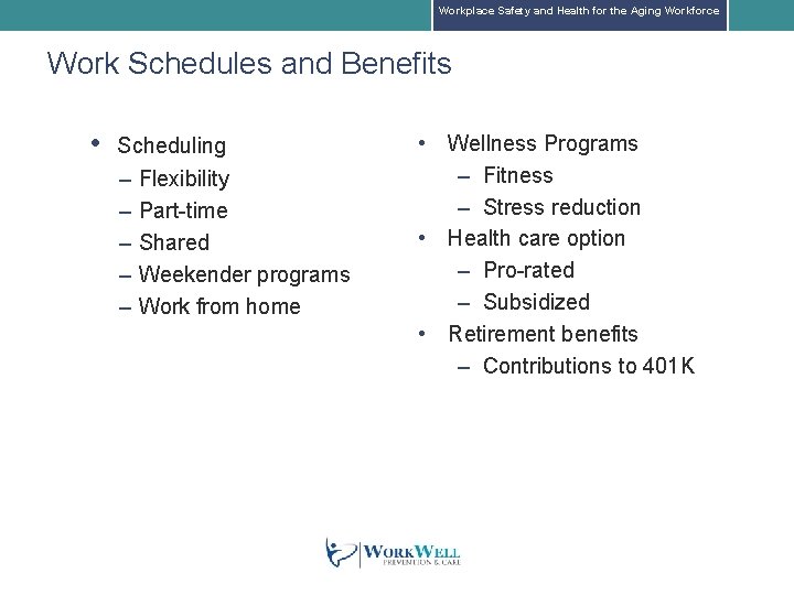 Workplace Safety and Health for the Aging Workforce Work Schedules and Benefits • Scheduling Workplace Safety and Health for the Aging Workforce Work Schedules and Benefits • Scheduling