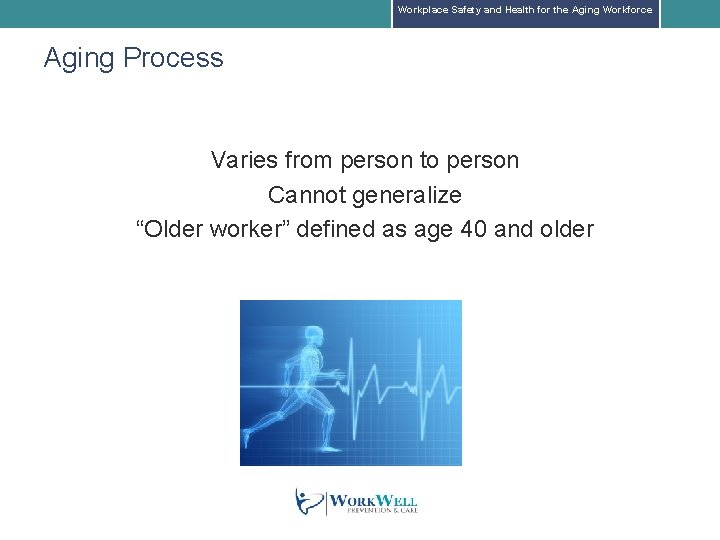 Workplace Safety and Health for the Aging Workforce Aging Process Varies from person to