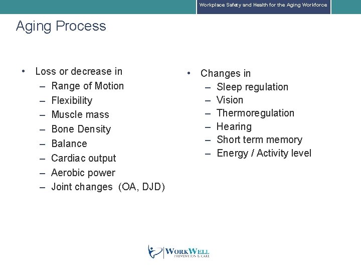 Workplace Safety and Health for the Aging Workforce Aging Process • Loss or decrease