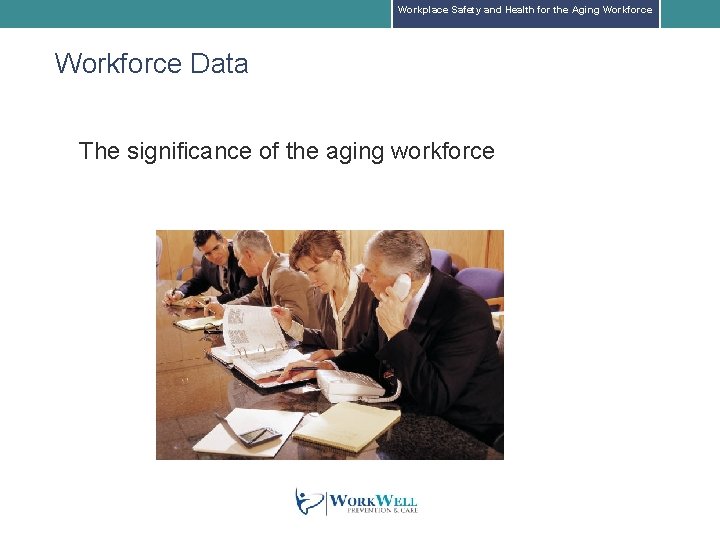 Workplace Safety and Health for the Aging Workforce Data The significance of the aging