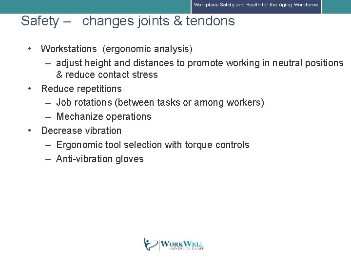 Workplace Safety and Health for the Aging Workforce Safety – changes joints & tendons