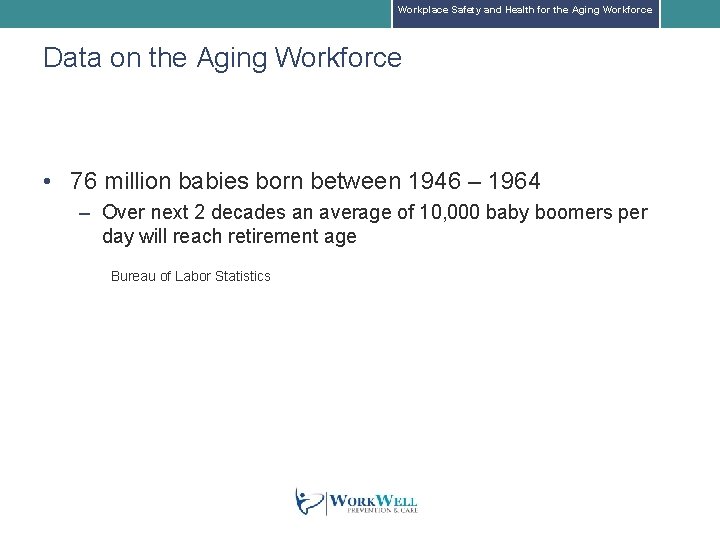 Workplace Safety and Health for the Aging Workforce Data on the Aging Workforce •