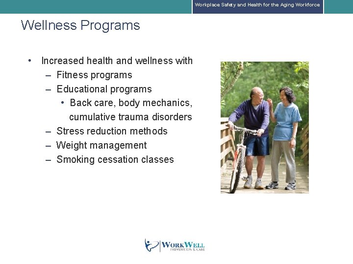 Workplace Safety and Health for the Aging Workforce Wellness Programs • Increased health and