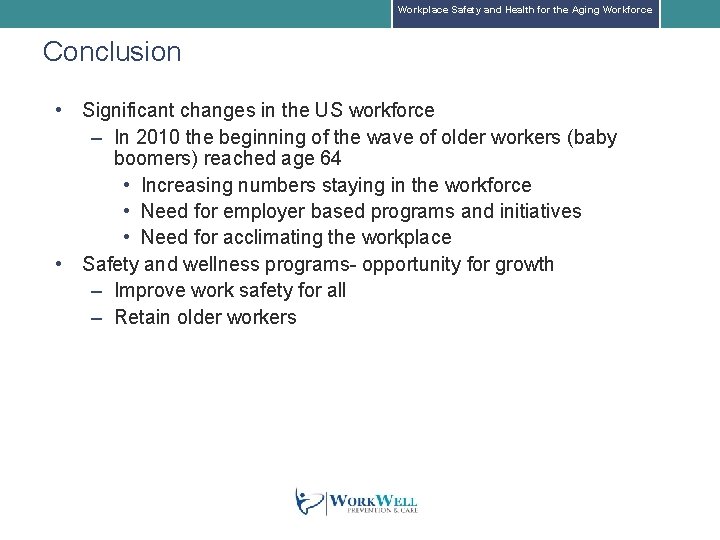 Workplace Safety and Health for the Aging Workforce Conclusion • Significant changes in the