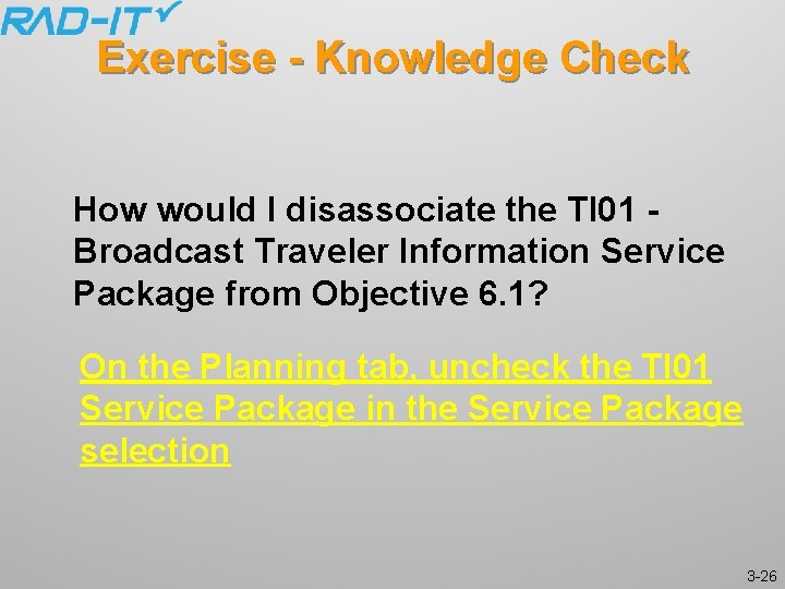 Exercise - Knowledge Check How would I disassociate the TI 01 Broadcast Traveler Information