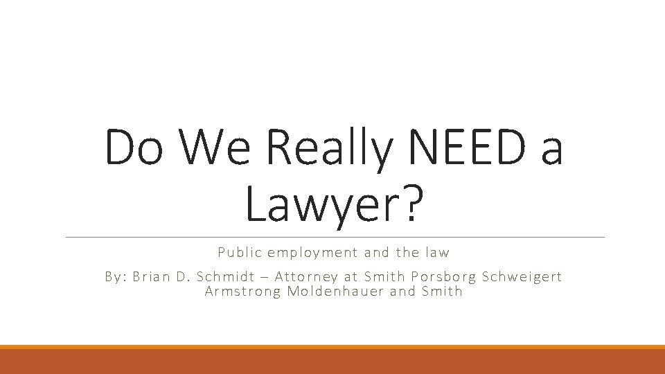 Do We Really NEED a Lawyer? Public employment and the law By: Brian D.