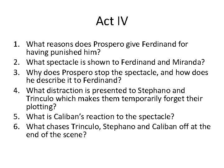 Act IV 1. What reasons does Prospero give Ferdinand for having punished him? 2.
