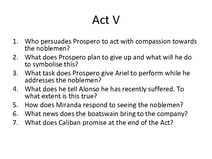 Act V 1. Who persuades Prospero to act with compassion towards the noblemen? 2.