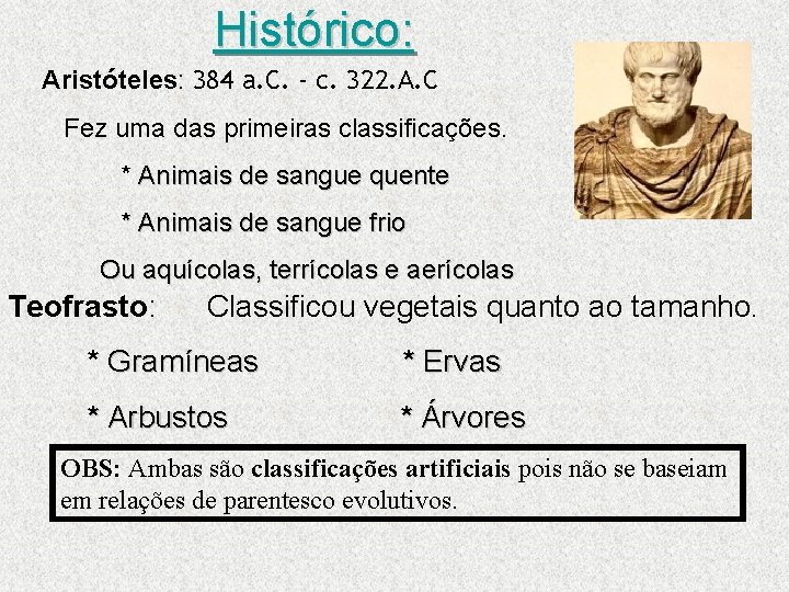 Histórico: Aristóteles: 384 a. C. - c. 322. A. C Fez uma das primeiras