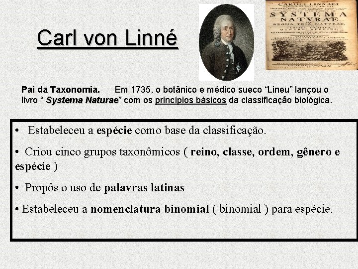 Carl von Linné Pai da Taxonomia. Em 1735, o botânico e médico sueco “Lineu”