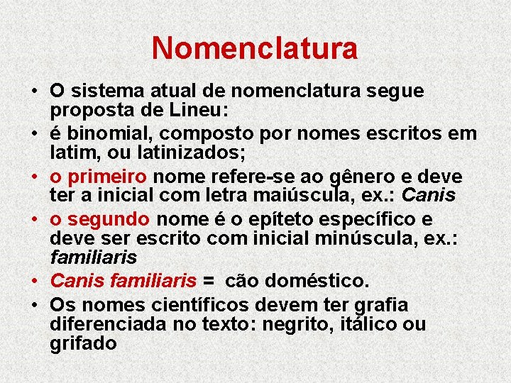 Nomenclatura • O sistema atual de nomenclatura segue proposta de Lineu: • é binomial,