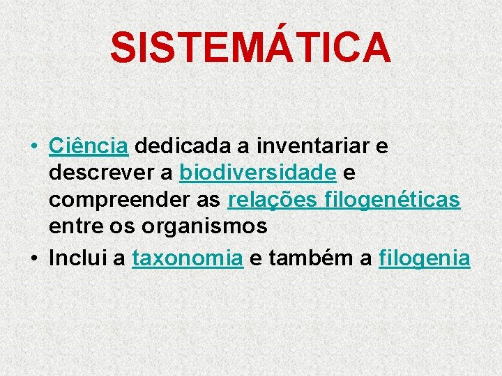 SISTEMÁTICA • Ciência dedicada a inventariar e descrever a biodiversidade e compreender as relações