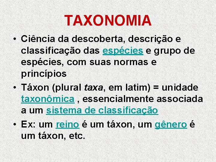 TAXONOMIA • Ciência da descoberta, descrição e classificação das espécies e grupo de espécies,