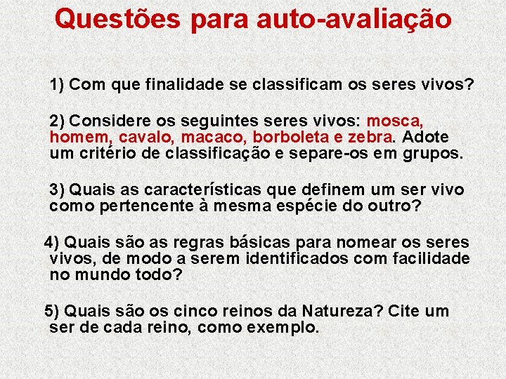 Questões para auto-avaliação 1) Com que finalidade se classificam os seres vivos? 2) Considere