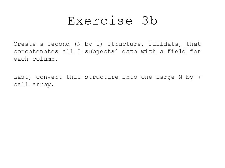Exercise 3 b Create a second (N by 1) structure, fulldata, that concatenates all
