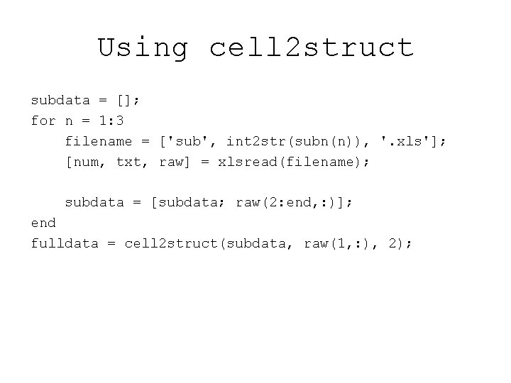 Using cell 2 struct subdata = []; for n = 1: 3 filename =