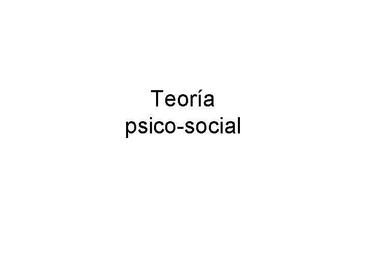 Teoría psico-social 