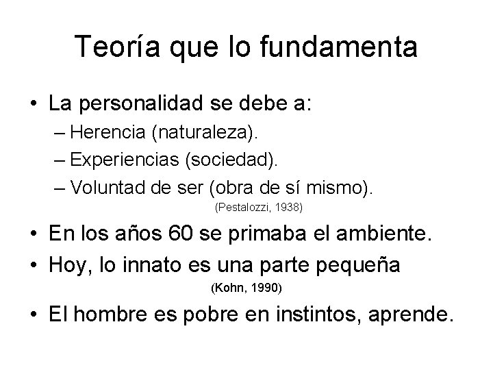 Teoría que lo fundamenta • La personalidad se debe a: – Herencia (naturaleza). –