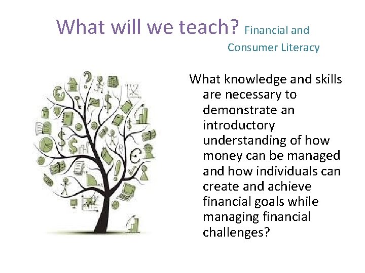 What will we teach? Financial and Consumer Literacy What knowledge and skills are necessary