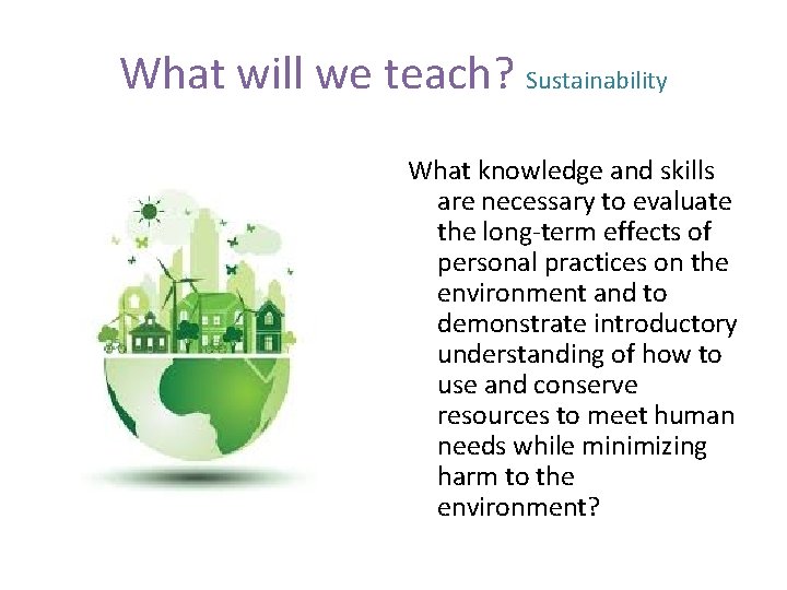 What will we teach? Sustainability What knowledge and skills are necessary to evaluate the