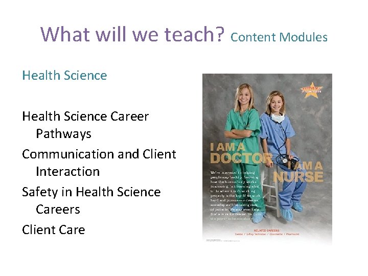 What will we teach? Content Modules Health Science Career Pathways Communication and Client Interaction