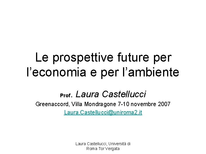 Le prospettive future per l’economia e per l’ambiente Prof . Laura Castellucci Greenaccord, Villa